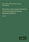 Francis Cunningham, William Gifford, Ben Jonson - The Works of Ben Jonson. With Notes Critical and Explanatory and a Biographical Memoir