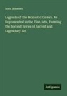 Anna Jameson - Legends of the Monastic Orders. As Represented in the Fine Arts, Forming the Second Series of Sacred and Legendary Art