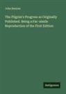 John Bunyan - The Pilgrim's Progress as Originally Published. Being a Fac-simile Reproduction of the First Edition