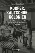 Samuel Eleazar Wendt - Körper, Kautschuk, Kolonien