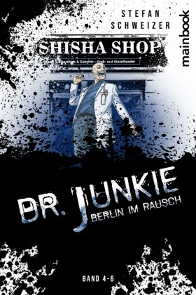 Stefan Schweizer - Dr. Junkie - Berlin im Rausch Band 4-6
