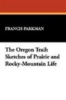 Francis Parkman - The Oregon Trail