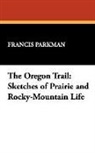 Francis Parkman - The Oregon Trail