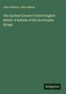 John Ashton, John Skelton - The Earliest Known Printed English Ballad. A Ballade of the Scottysshe Kynge