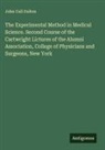 John Call Dalton - The Experimental Method in Medical Science. Second Course of the Cartwright Lictures of the Alumni Association, College of Physicians and Surgeons, New York
