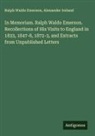 Ralph Waldo Emerson, Alexander Ireland - In Memoriam. Ralph Waldo Emerson. Recollections of His Visits to England in 1833, 1847-8, 1872-3, and Extracts from Unpublished Letters