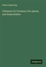 Robert Armstrong - Chimneys for Furnaces, Fire-places, and Steam Boilers