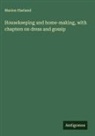 Marion Harland - Housekeeping and home-making, with chapters on dress and gossip