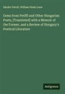 William Noah Loew, Sándor Petofi - Gems from Pet¿fi and Other Hungarian Poets, [Translated] with a Memoir of the Former, and a Review of Hungary's Poetical Literature