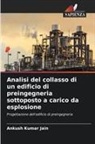 Ankush Kumar Jain - Analisi del collasso di un edificio di preingegneria sottoposto a carico da esplosione