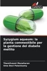 Thamilvaani Manaharan, Uma Devi Palanisamy - Syzygium aqueum: la pianta commestibile per la gestione del diabete mellito