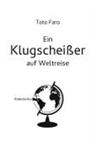 Toto Faro - Ein Klugscheißer auf Weltreise