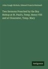John Gough Nichols, Edward Francis Rimbault - Two Sermons Preached by the Boy Bishop at St. Paul's, Temp. Henry VIII and at Gloucester, Temp. Mary