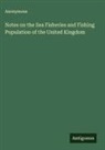 Anonymous - Notes on the Sea Fisheries and Fishing Population of the United Kingdom