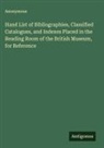 Anonymous - Hand List of Bibliographies, Classified Catalogues, and Indexes Placed in the Reading Room of the British Museum, for Reference
