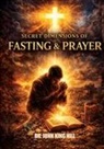 John King Hill - SECRET DIMENSIONS OF FASTING & PRAYER