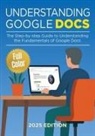 Kevin Wilson - Understanding Google Docs - 2025 Edition