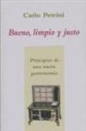 Carlo Petrini - Bueno, limpio y justo : principios de una nueva gastronomía