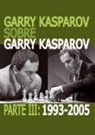 GARRY KASPAROV SOBRE GARRY KASPAROV. PARTE III: 1993-2005