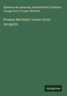 Alphonse De Lamartine, Prosper Mérimée, George Sand, Richard Henry Stoddard - Prosper Mérimée's Letters to an Incognita