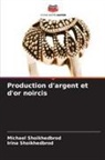 Irina Shoikhedbrod, Michael Shoikhedbrod - Production d'argent et d'or noircis