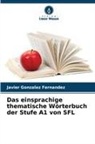 Javier Gonzalez Fernandez - Das einsprachige thematische Wörterbuch der Stufe A1 von SFL
