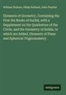 Philip Kelland, John Playfair, William Wallace - Elements of Geometry, Containing the First Six Books of Euclid, with a Supplement on the Quadrature of the Circle, and the Geometry of Solids, to which are Added, Elements of Plane and Spherical Trignonometry