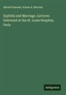 Alfred Fournier, Prince A. Morrow - Syphilis and Marriage. Lectures Delivered at the St. Louis Hospital, Paris