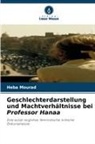 Heba Mourad - Geschlechterdarstellung und Machtverhältnisse bei Professor Hanaa