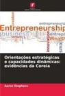Aaron Stephens - Orientações estratégicas e capacidades dinâmicas: evidências da Coreia