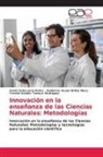 Guillermo Houari Briñas Mesa, Osniel Echevarría Raírez, Yerenis Sarahis Tamayo Rodríguez - Innovación en la enseñanza de las Ciencias Naturales: Metodologías
