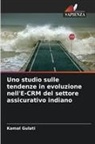 Kamal Gulati - Uno studio sulle tendenze in evoluzione nell'E-CRM del settore assicurativo indiano