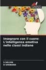 S SELVIN, S. Selvin, D SHOBANA, D. Shobana - Insegnare con il cuore: L'intelligenza emotiva nelle classi indiane
