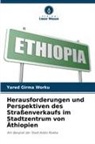 Yared Girma Worku - Herausforderungen und Perspektiven des Straßenverkaufs im Stadtzentrum von Äthiopien