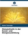 Eylem Tataro¿lu, Eylem Tataroglu - Metaästhetik in der Kunst- und Designausbildung