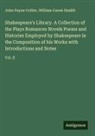John Payne Collier, William Carew Hazlitt - Shakespeare's Library. A Collection of the Plays Romances Novels Poems and Histories Employed by Shakespeare in the Composition of his Works with Introductions and Notes