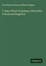 Titus Maccius Plautus, Wilhelm Wagner - T. Macci Plauti Trinummus. With Notes Critical and Exegetical