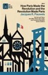 Jacques R. Pauwels - How Paris Made¿the¿Revolution¿and¿the¿Revolution¿Made¿Paris