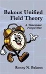Ronny N. Bakous - Bakous Unified Field Theory