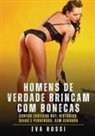 Eva Rossi - Homens de verdade brincam com bonecas