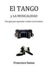 Francesco Sanna - El Tango y la Musicalidad. Una guía para aprender a bailar con la música
