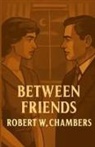 Robert W. Chambers, Robert W Chambers, Micheal Smith - Between Friends(Illustrated)