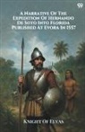 Knight Of Elvas - A Narrative Of The Expedition Of Hernando De Soto Into Florida Published At Evora In 1557