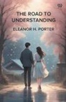 Eleanor H. Porter - The Road To Understanding