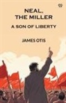 James Otis - Neal, The Miller A Son Of Liberty