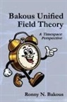 Ronny N. Bakous - Bakous Unified Field Theory