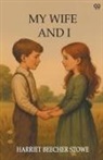 Harriet Beecher Stowe - My Wife And I