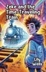Lily Wells - Zeke and the Time-Traveling Train