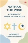 Gotthold Ephraim Lessing - Nathan the Wise a dramatic poem in five acts
