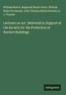 John Thomas Micklethwaite, William Morris, Reginald Stuart Poole, E. J. Poynter, William Blake Richmond - Lectures on Art. Delivered in Support of the Society for the Protection of Ancient Buildings